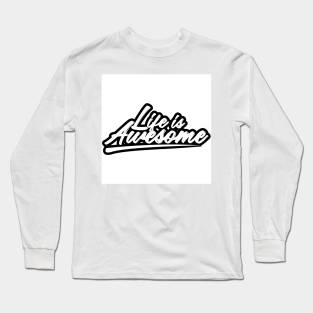 Life is Awesome Long Sleeve T-Shirt